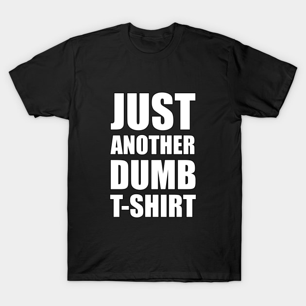 Dumb t sales shirts
